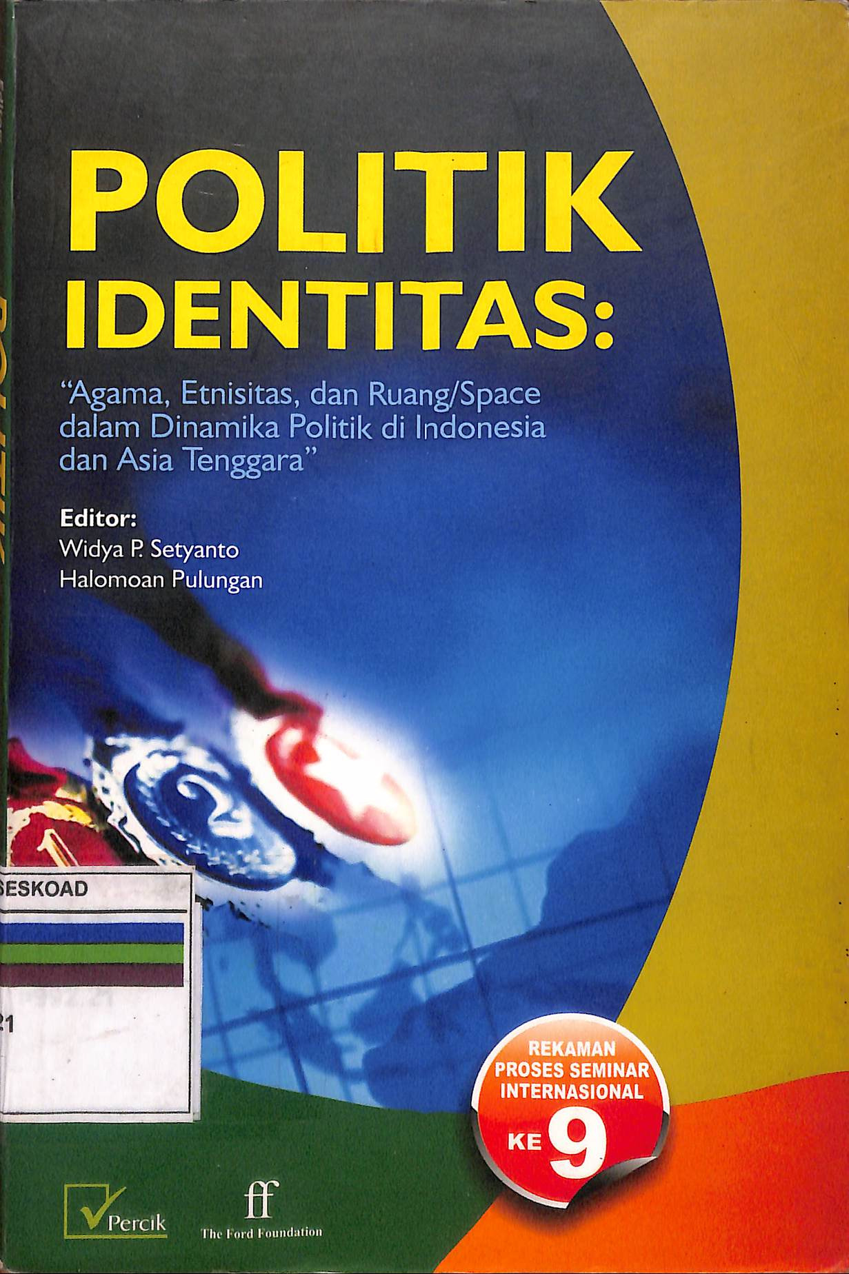 Politik Identitas : Agama, Etnitas, Dan Ruang / Space Dalam Dinamika Politik Di Indonesia Dan Asia Tenggara